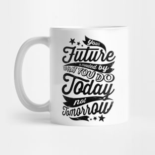 Today Not Tomorrow Mug